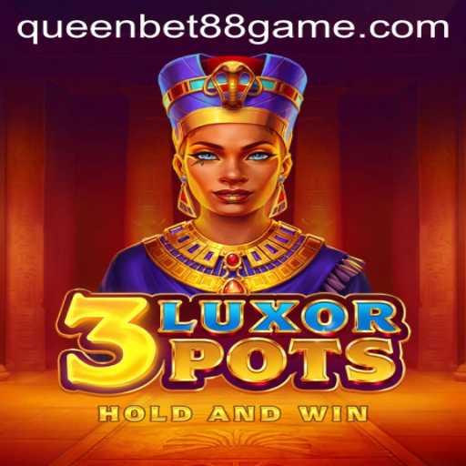 Exploring 3LuxorPots: A Unique Gaming Experience with QUEENBET88